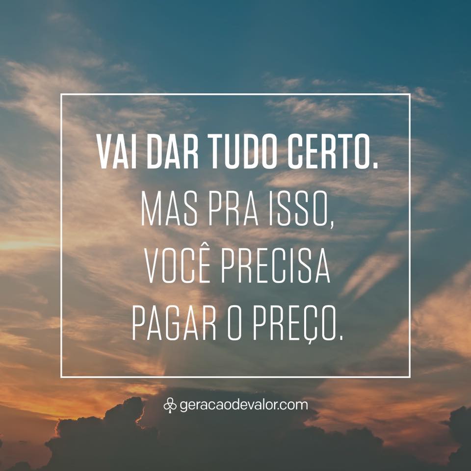 Você tem que pagar o preço para mudar de vida.